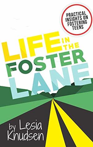 Read Life in the Foster Lane: Practical Insights On Fostering Teens - Lesia Knudsen | PDF