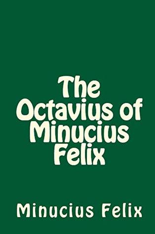 Full Download The Octavius of Minucius Felix (Lighthouse Church Fathers Book 8) - Minucius Felix | ePub