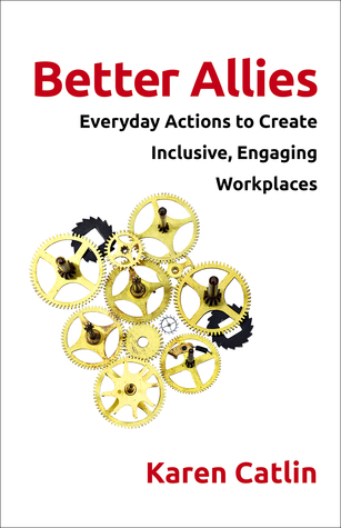 Download Better Allies: Everyday Actions to Create Inclusive, Engaging Workplaces - Karen Catlin file in PDF
