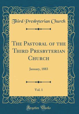 Full Download The Pastoral of the Third Presbyterian Church, Vol. 1: January, 1883 (Classic Reprint) - Third Presbyterian Church | PDF