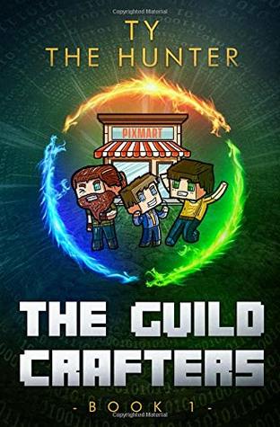 Read Online The Guild Crafters: A Minecraft Series for ages 9 and up - Ty The Hunter file in ePub