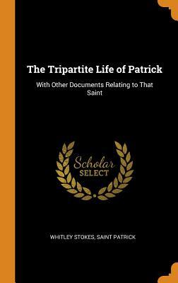 Read The Tripartite Life of Patrick: With Other Documents Relating to That Saint - Whitley Stokes file in PDF