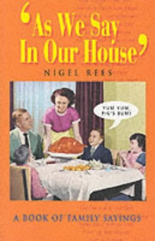 Download As We Say in Our House: A Book of Family Sayings - Nigel Rees file in ePub