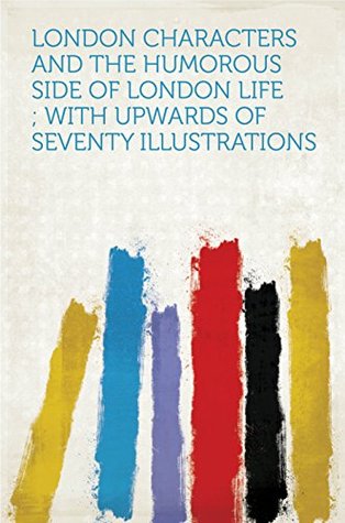 Read London Characters and the Humorous Side of London Life ; With Upwards of Seventy Illustrations - HardPress file in ePub