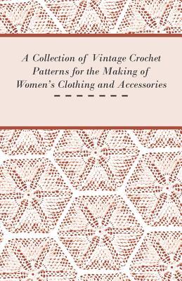 Read A Collection of Vintage Crochet Patterns for the Making of Women's Clothing and Accessories - Unknown file in PDF