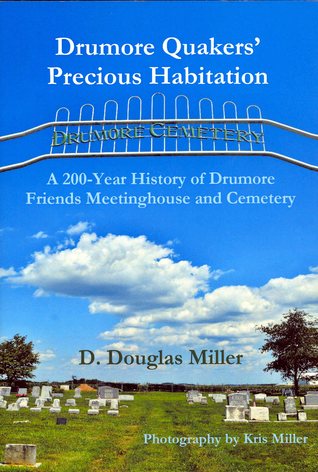 Full Download Drumore Quakers' Precious Habitation: A 200-Year History of Drumore Friends Meetinghouse and Cemetery - D Douglas Miller | ePub