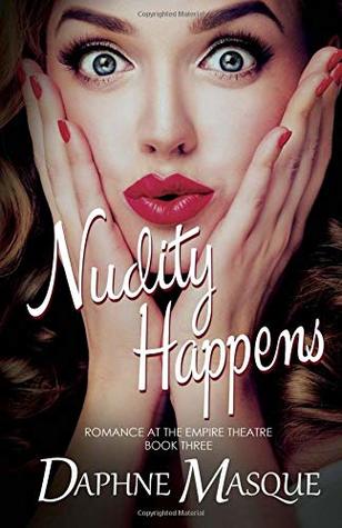 Full Download Nudity Happens (Romance at the Empire Theatre) (Volume 3) - Daphne Masque | ePub