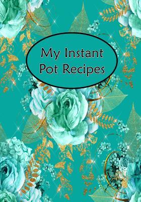 Download My Instant Pot Recipes: Blank Cookbook Journal Notebook to Write in Aqua Floral Flower - Jazzy Journals And Stuff file in ePub