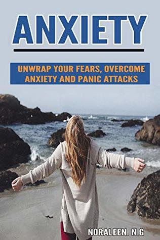 Read Anxiety: Unwrap Your Fears, Overcome Anxiety and Panic Attacks - NoraLeen N.G file in ePub