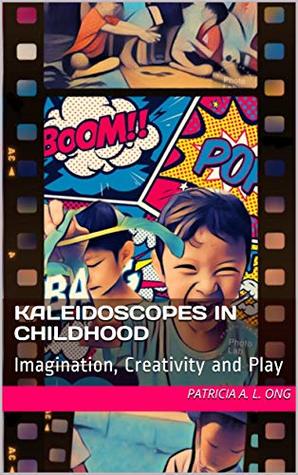 Download Kaleidoscopes in Childhood: Imagination, Creativity and Play (Global Books) - Patricia A. L. Ong file in PDF