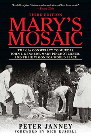 Download Mary's Mosaic: The CIA Conspiracy to Murder John F. Kennedy, Mary Pinchot Meyer, and Their Vision for World Peace: Third Edition - Peter Janney | PDF