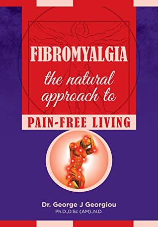 Full Download Fibromyalgia: The Natural Approach to Pain-Free Living - George Georgiou file in ePub