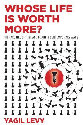 Full Download Whose Life Is Worth More?: Hierarchies of Risk and Death in Contemporary Wars - Yagil Levy | PDF
