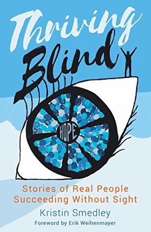 Read Thriving Blind: Stories of Real People Succeeding Without SIght - Kristin Smedley file in ePub