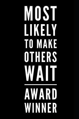 Read Most Likely to Make Others Wait Award: 110-Page Blank Lined Journal Funny Office Award Great for Coworker, Boss, Manager, Employee Gag Gift Idea - Kudos Media Press | PDF