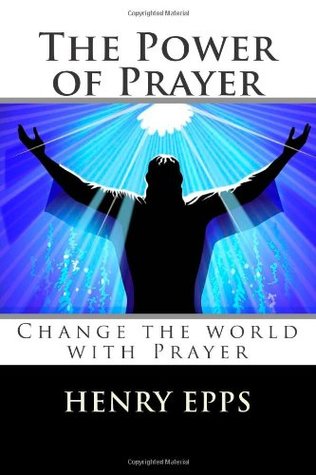 Read The Power of Prayer: Change the world in Prayer - Henry Epps | PDF
