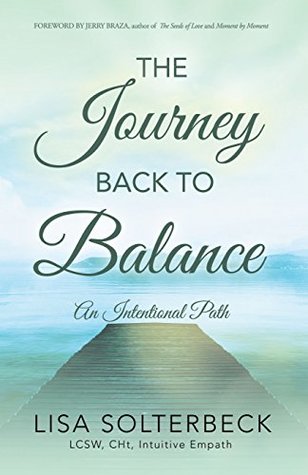 Read Online The Journey Back to Balance: An Intentional Path - Lisa Solterbeck LCSW CHt | ePub
