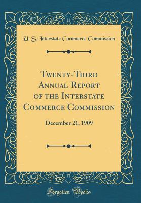 Full Download Twenty-Third Annual Report of the Interstate Commerce Commission: December 21, 1909 (Classic Reprint) - U.S. Interstate Commerce Commission | ePub