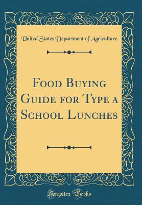 Read Online Food Buying Guide for Type a School Lunches (Classic Reprint) - U.S. Department of Agriculture file in ePub
