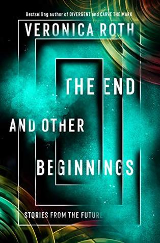 Full Download The End And Other Beginnings: Stories From The Future - Veronica Roth | ePub