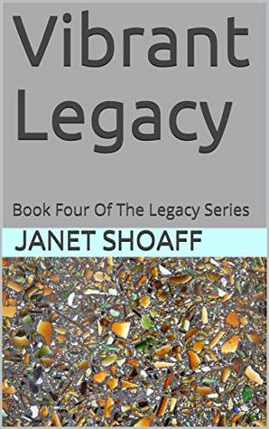 Read Vibrant Legacy: Book Four Of The Legacy Series - Janet Shoaff | PDF