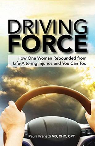 Download Driving Force: How One Woman Rebounded from Life-Altering Injuries and You Can Too - Paula M Franetti file in ePub