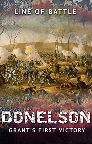 Read Online Donelson: Grant's First Victory (Line of Battle Book 3) - Line of Battle file in ePub