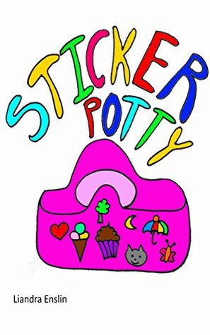 Read Online Sticker potty: Potty training becomes fun with stickers. - Liandra Enslin | PDF
