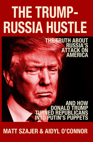 Read Online The Trump-Russia Hustle: The Truth about Russia's attack on America & how Donald Trump turned Republicans into Putin's puppets - Matt Szajer file in ePub