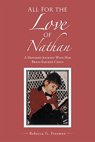 Download All for the Love of Nathan: A Mother's Journey with Her Brain-Injured Child - Rebecca G. Freeman | PDF
