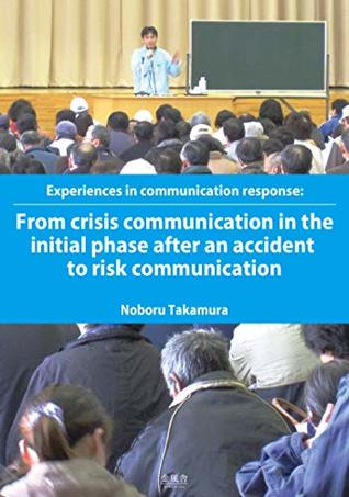 Download Experiences in communication response:From crisis communication in the initial phase after an accident to risk communication - Noboru Takamura file in PDF