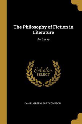 Full Download The Philosophy of Fiction in Literature: An Essay - Daniel Greenleaf Thompson | ePub