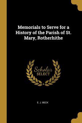 Download Memorials to Serve for a History of the Parish of St. Mary, Rotherhithe - E J Beck | ePub