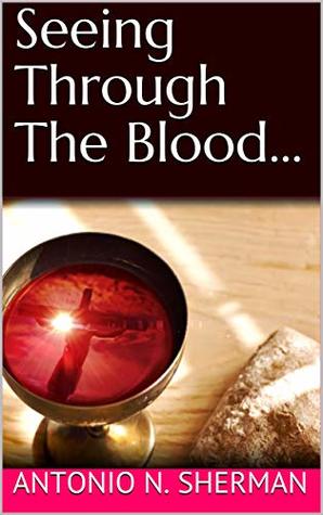 Download Seeing Through The Blood: Red But White As Snow - Dr. Antonio N. Sherman | ePub