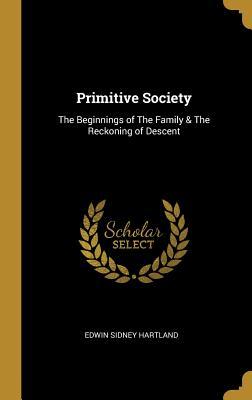 Read Primitive Society: The Beginnings of the Family & the Reckoning of Descent - Edwin Sidney Hartland file in ePub