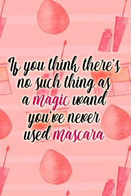 Full Download If You Think There's No Such Thing as a Magic Wand: Blank Lined Notebook Journal Diary Composition Notepad 120 Pages 6x9 Paperback ( Makeup ) - Maxine Jackson P | ePub
