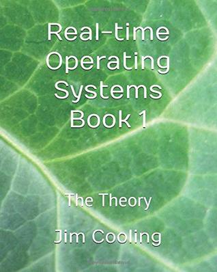 Read Real-time Operating Systems Book 1: The Theory (The engineering of real-time embedded systems) - Dr. Jim Cooling file in PDF