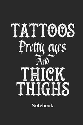 Full Download Tattoos Pretty Eyes and Thick Thighs Notebook: Liniertes Notizbuch F�r Tattoo Und K�rperkunst Fans - Notizheft Klatte F�r M�nner, Frauen Und Kinder - Comic Notes | PDF