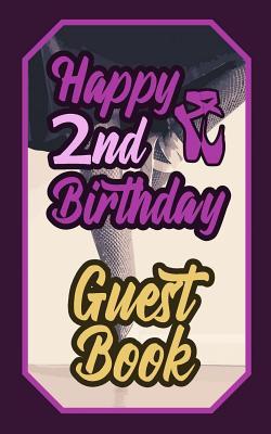 Read Online Happy 2nd Birthday Guest Book: 2 Second Two Artistic Dance Lovers Ballet Celebration Message Logbook for Visitors Family and Friends to Write in Comments & Best Wishes Gift Log (Birth Day Guestbook) - G Makarova file in ePub