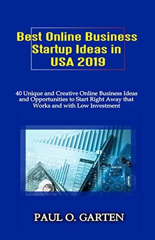 Read Best Online Business Startup Ideas: 40 Unique and Creative Online Business Ideas and Opportunities to Start Right Away that Works and with Low Investment  Teenagers  Teachers  Women - Paul Garten | PDF