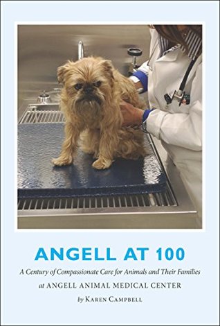 Read Angell at 100: A Century of Compassionate Care for Animals and Their Families at Angell Animal Medical Center - Karen Campbell file in ePub