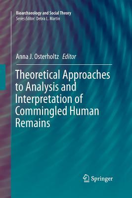Read Online Theoretical Approaches to Analysis and Interpretation of Commingled Human Remains - Anna J Osterholtz | PDF