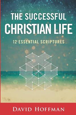 Full Download The Successful Christian Life: 12 Essential Scriptures - David Hoffman file in PDF
