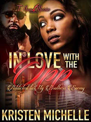 Read In Love With The Opp: Addicted To My Brother's Enemy - Kristen Michelle file in PDF