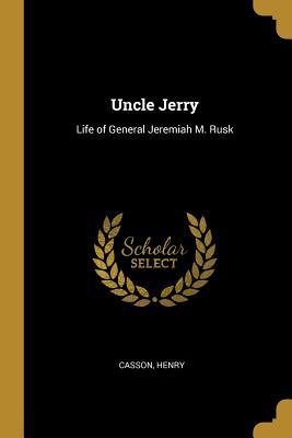 Download Uncle Jerry: Life of General Jeremiah M. Rusk - Casson Henry file in ePub
