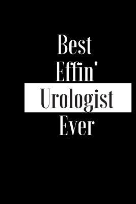 Read Online Best Effin Urologist Ever: Gift for Medical Professional Doctor Nurse Therapist Worker-Funny Composition Notebook- Cheeky Joke Journal Planner for Bestie Friend Her Him Wife Aunt Sister Colleague - Occasion Book (Unique Alternative Idea to Greeting Card) -  file in ePub