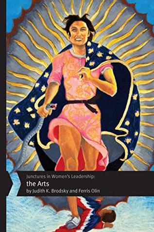 Read Online Junctures in Women's Leadership: The Arts (Junctures: Case Studies in Women's Leade Book 3) - Judith K. Brodsky | ePub