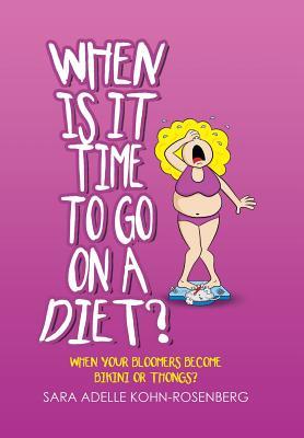 Read When Is It Time to Go on a Diet?: When Your Bloomers Become Bikini or Thongs? - Sara Adelle Kohn Rosenberg | ePub