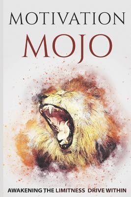 Read Online Motivation Mojo: Awakening the Limitness Drive Within - Ramón Tarruella | ePub