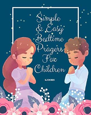 Read Simple and Easy Bedtime Prayers for Children: bedtime prayers for children - KJ Doris | PDF